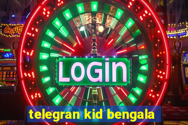 telegran kid bengala